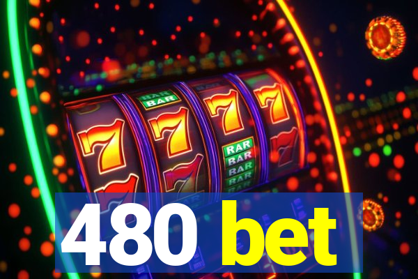 480 bet